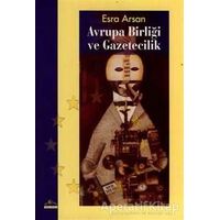Avrupa Birliği ve Gazetecilik - Esra Arsan - Ütopya Yayınevi