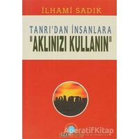 Tanrı’dan İnsanlara Aklınızı Kullanın - İlhami Sadık - Ozan Yayıncılık
