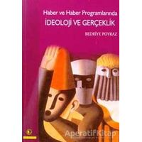 Haber ve Haber Programlarında İdeoloji ve Gerçeklik - Bedriye Poyraz - Ütopya Yayınevi