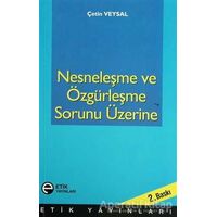 Nesneleşme ve Özgürleşme Sorunu Üzerine - Çetin Veysal - Etik Yayınları