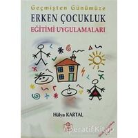 Geçmişten Günümüze Erken Çocukluk Eğitimi Uygulamaları - Hülya Kartal - Ezgi Kitabevi Yayınları