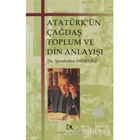 Atatürk’ün Çağdaş Toplum ve Din Anlayışı - Şerafettin Dönmez - Çamlıca Yayınları