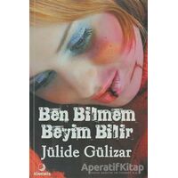 Ben Bilmem Beyim Bilir - Jülide Gülizar - Sinemis Yayınları