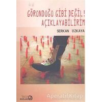 Göründüğü Gibi Değil! Açıklayabilirim - Serkan Özkaya - Bağlam Yayınları