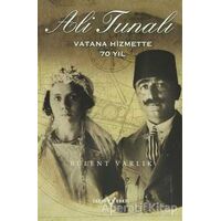 Ali Tunalı Vatana Hizmette 70 Yıl - M. Bülent Varlık - Tarih Vakfı Yurt Yayınları