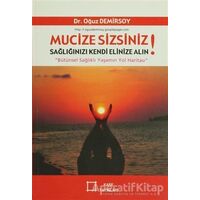 Mucize Sizsiniz! Sağlığınızı Kendi Elinize Alın! - Oğuz Demirsoy - Kare Yayınları