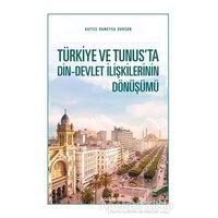Türkiye ve Tunus’ta Din - Devlet İlişkilerinin Dönüşümü - Hatice Rümeysa Dursun - Kadim Yayınları