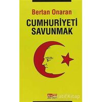 Cumhuriyeti Savunmak - Bertan Onaran - Asya Şafak Yayınları