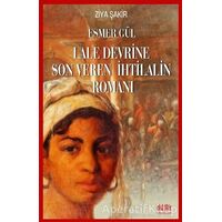 Esmer Gül - Lale Devrine Son Veren İhtilalin Romanı - Ziya Şakir - Akıl Fikir Yayınları