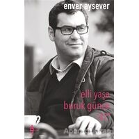 Elli Yaşa Buruk Günce 47 - Enver Aysever - A7 Kitap