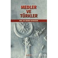 Medler ve Türkler - Mehmet Bayrakdar - Akçağ Yayınları