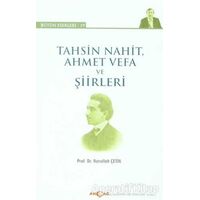 Tahsin Nahit Ahmet Vefa ve Şiirleri - Nurullah Çetin - Akçağ Yayınları