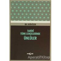 Tarihi Türk Lehçelerinde Ünlüler - Fatih Özek - Akçağ Yayınları