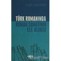 Türk Romanında Roman Sanatının Ele Alınışı - Kadir Can Dilber - Akçağ Yayınları