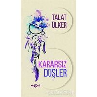 Kararsız Düşler - Talat Ülker - Akçağ Yayınları