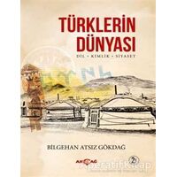 Türklerin Dünyası - Bilgehan Atsız Gökdağ - Akçağ Yayınları