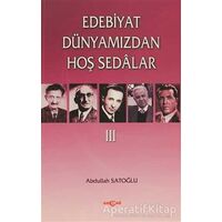 Edebiyat Dünyamızdan Hoş Sedalar 3 - Abdullah Satoğlu - Akçağ Yayınları