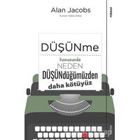 Düşünme Konusunda Neden Düşündüğümüzden Daha Kötüyüz - Alan Jacobs - Sola Unitas