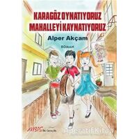 Karagöz Oynatıyoruz Mahalleyi Kaynatıyoruz - Alper Akçam - Abis Yayıncılık