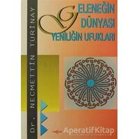 Geleneğin Dünyası Yeniliğin Ufukları - Necmettin Turinay - Akçağ Yayınları