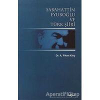 Sabahattin Eyuboğlu ve Türk Şiiri - Fikret Kılıç - Akçağ Yayınları
