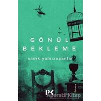 Gönül Bekleme - Sadık Yalsızuçanlar - Profil Kitap
