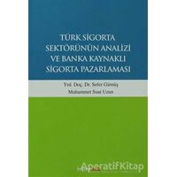 Türk Sigorta Sektörünün Analizi ve Banka Kaynaklı Sigorta Pazarlaması