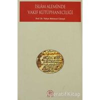 İslam Aleminde Vakıf Kütüphaneciliği - Yahya Mahmud Cüneyd - Kent Işıkları Yayınları