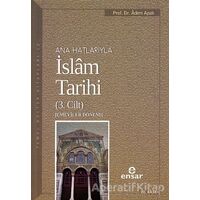 Ana Hatlarıyla İslam Tarihi (3. Cilt) - Adem Apak - Ensar Neşriyat
