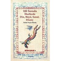 100 Soruda İlkellerde Din, Büyü, Sanat, Efsane - Sedat Veyis Örnek - BilgeSu Yayıncılık