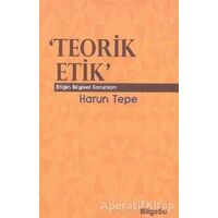 Teorik Etik - Harun Tepe - BilgeSu Yayıncılık