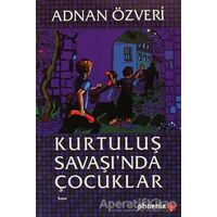 Kurtuluş Savaşı’nda Çocuklar - Adnan Özveri - Phoenix Yayınevi