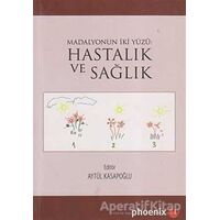 Madalyonun İki Yüzü: Hastalık ve Sağlık - Aytül Kasapoğlu - Phoenix Yayınevi