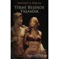 Yirmi Beşinde Yaşamak - Mehmet A. Birgül - Cinius Yayınları