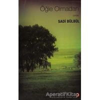 Öğle Olmadan Öyküler - Sadi Bülbül - Cinius Yayınları