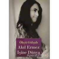 Akıl Ermez İşine Dünya - Ökçü Gülşah - Cinius Yayınları