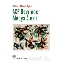 AKP Devrinde Medya Alemi - Vahdet Mesut Ayan - Yordam Kitap