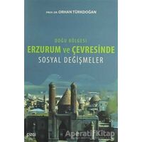 Doğu Bölgesi Erzurum ve Çevresinde Sosyal Değişmeler - Orhan Türkdoğan - Çizgi Kitabevi Yayınları