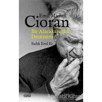 Emil Michel Cioran: Bir Alacakaranlık Düşünürü - Sadık Erol Er - Çizgi Kitabevi Yayınları