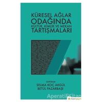 Küresel Ağlar Odağında Kültür, Kimlik ve Mekan Tartışmaları - Selma Koç Akgül - Hiperlink Yayınları