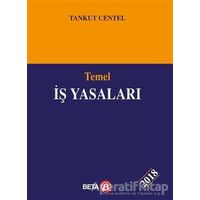 Temel İş Yasaları - Tankut Centel - Beta Yayınevi