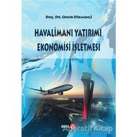 Havalimanı Yatırımı Ekonomisi İşletmesi - Onur Dikmenli - Beta Yayınevi