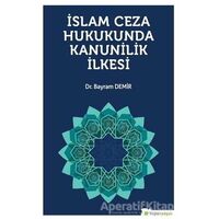 İslam Ceza Hukunda kanunilik İlkesi - Bayram Demir - Hiperlink Yayınları