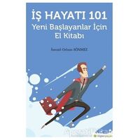 İş Hayatı 101 - Yeni Başlayanlar İçin El Kitabı - İsmail Orhan Sönmez - Hiperlink Yayınları
