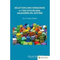 Bilgi Toplumu Sürecinde 0-3 Yaş Çocuklara Akademik Dil Eğitimi - Orhan Hanbay - Hiperlink Yayınları