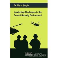 Leadership Challenges in the Current Security Environment - Murat Şengöz - Astana Yayınları