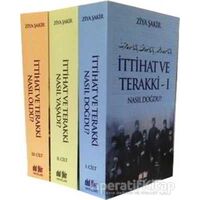 İttihat ve Terakki Nasıl Doğdu, Nasıl Yaşadı, Nasıl Öldü? (3 Cilt Takım)