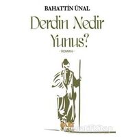 Derdin Nedir Yunus? - Bahattin Ünal - Akıl Fikir Yayınları