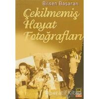 Çekilmemiş Hayat Fotoğrafları - Bilsen Başaran - Babıali Kitaplığı