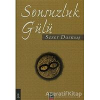 Sonsuzluk Gülü - Sezer Durmuş - Babıali Kitaplığı